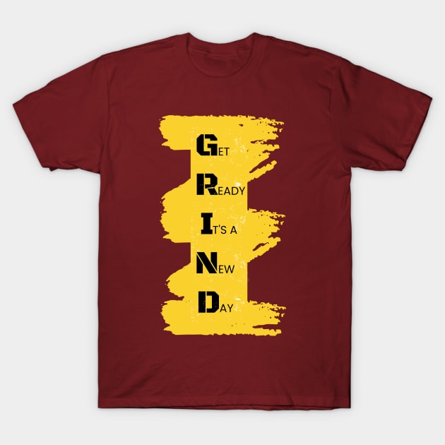 GRIND - Get Ready Its a New Day T-Shirt by New things